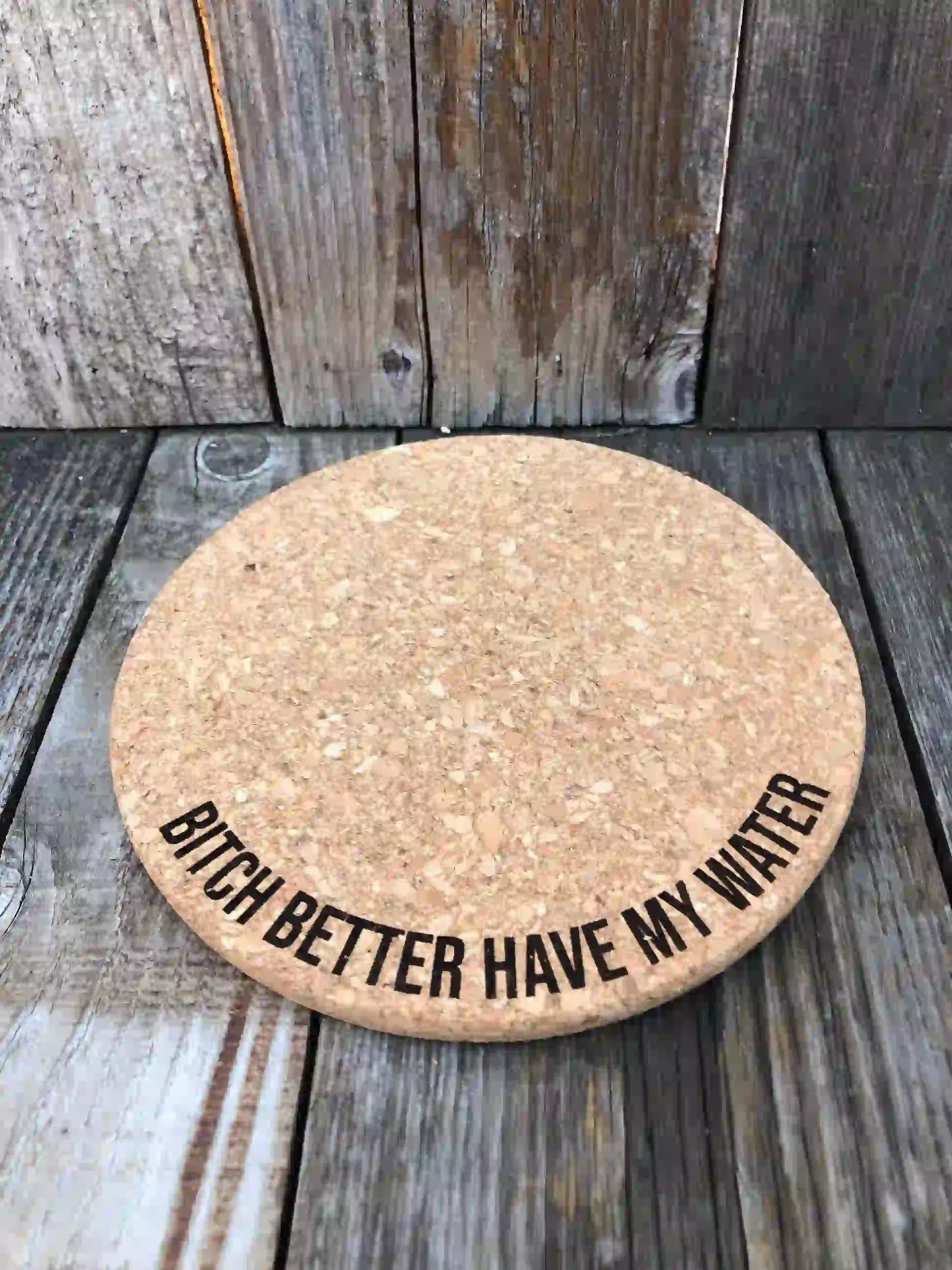 "Bitch Better Have My Water" Cork Plant Mat