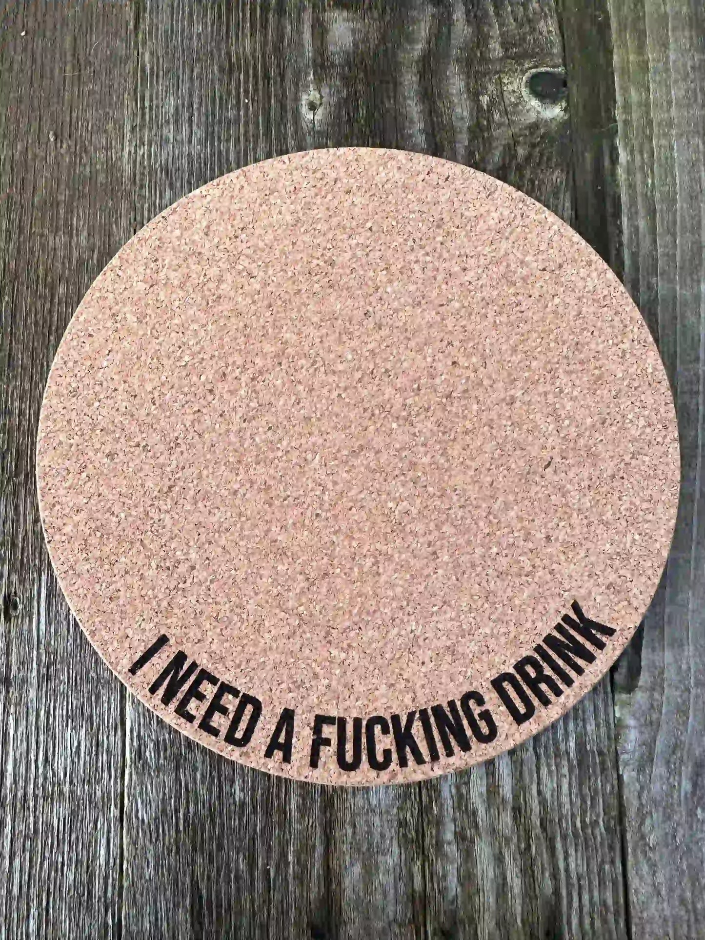 "I Need a Fucking Drink" Cork Plant Mat