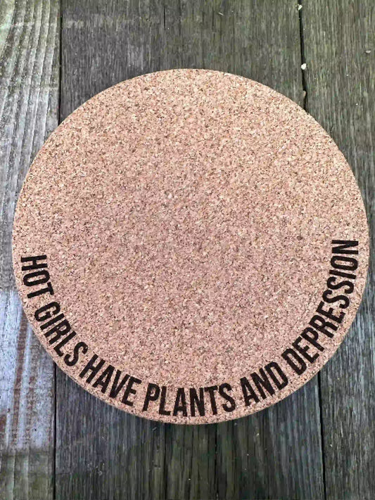 "Hot Girls Have Plants and Depression" Cork Plant Mat